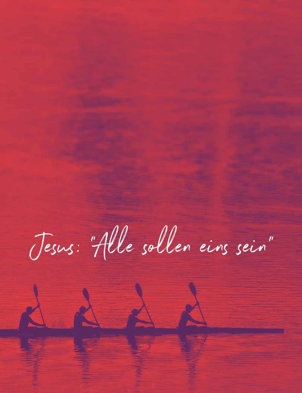 Bild für Thema Einheit: Vier Ruderer gemeinsam in einem Boot. Auf dem Bild steht die Schrift: Jesus: "Alle sollen eins sein"